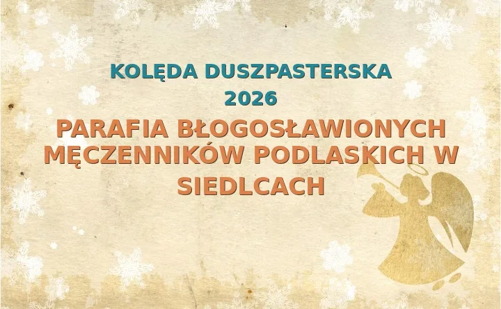 Parafia Błogosławionych Męczenników Podlaskich w Siedlcach – harmonogram kolęd (wizyt duszpasterskich) 2025/2026