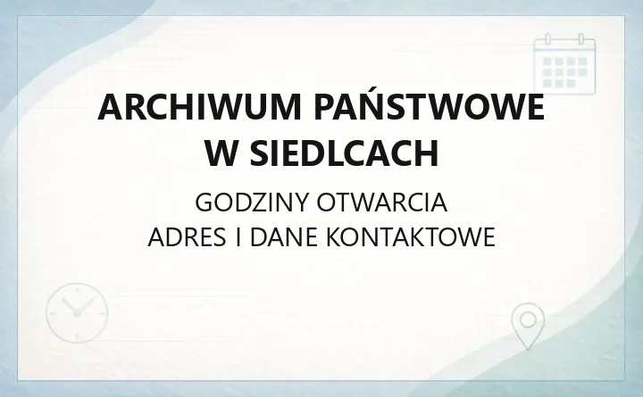 Archiwum Państwowe w Siedlcach - kontakt, godziny, kwerendy i cennik