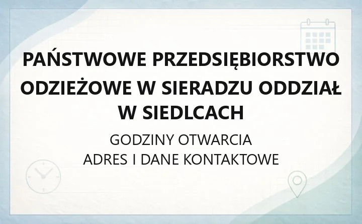 Państwowe Przedsiębiorstwo Odzieżowe w Sieradzu Oddział w Siedlcach - kontakt i działalność