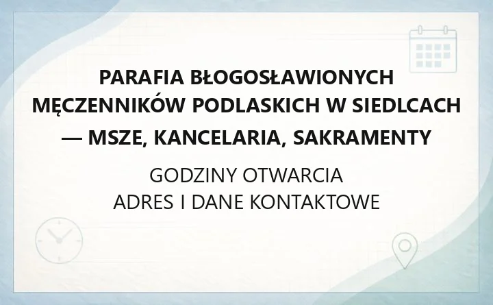 Parafia Błogosławionych Męczenników Podlaskich w Siedlcach - msze, kancelaria, sakramenty