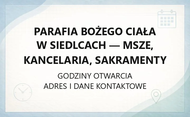 Parafia Bożego Ciała w Siedlcach - msze, kancelaria, sakramenty