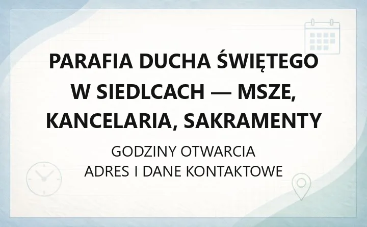 Parafia Ducha Świętego w Siedlcach - msze, kancelaria, sakramenty