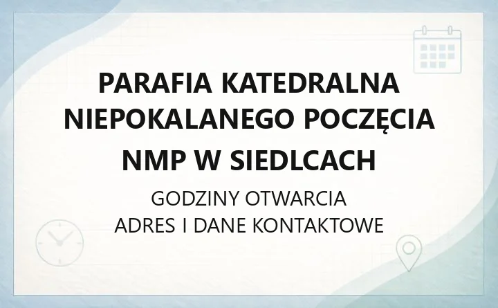 Parafia Katedralna Niepokalanego Poczęcia NMP w Siedlcach - kontakt, kancelaria, sakramenty