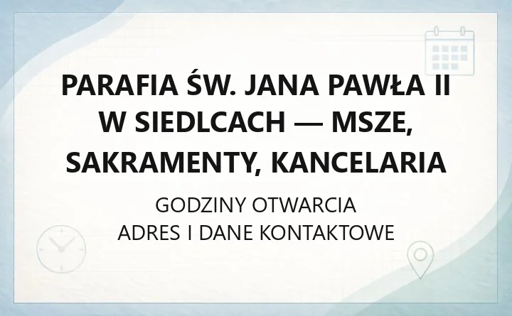 Parafia św. Jana Pawła II w Siedlcach - msze, sakramenty, kancelaria