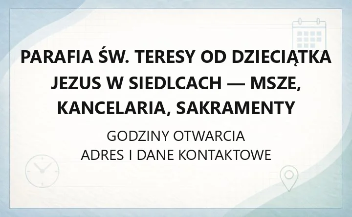 Parafia św. Teresy od Dzieciątka Jezus w Siedlcach - msze, kancelaria, sakramenty