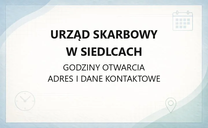 Urząd Skarbowy w Siedlcach - kontakt, godziny, e-usługi i właściwość terytorialna