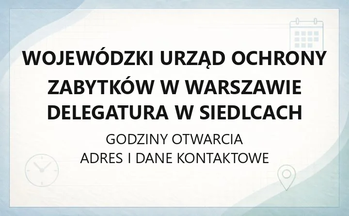 Wojewódzki Urząd Ochrony Zabytków w Warszawie Delegatura w Siedlcach - kontakt, rejestr zabytków, godziny