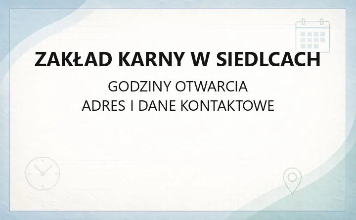 Zakład Karny w Siedlcach - kontakt, adres i zasady odwiedzin