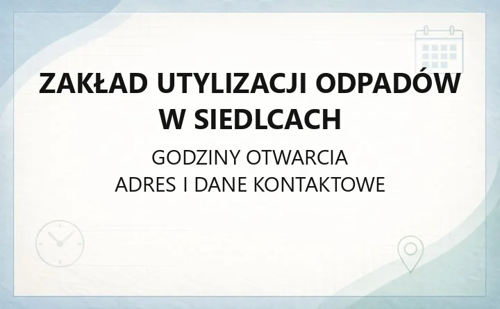 Zakład Utylizacji Odpadów w Siedlcach - kontakt, godziny, oddziały