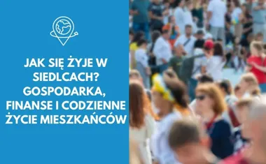 Jak się żyje w Siedlcach? Gospodarka, finanse i codzienne życie mieszkańców