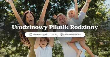 Grafika promocyjna wydarzenia Urodzinowy Piknik Rodzinny w Arche Hotelu Siedlce – atrakcje, program i wstęp wolny