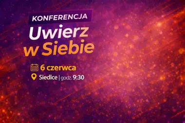 Grafika promocyjna wydarzenia Uwierz w Siebie Siedlce — konferencja o odwadze i działaniu, 6 czerwca