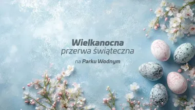 Wielkanocny rytm w Parku Wodnym Siedlce - kiedy popływasz, a kiedy nie