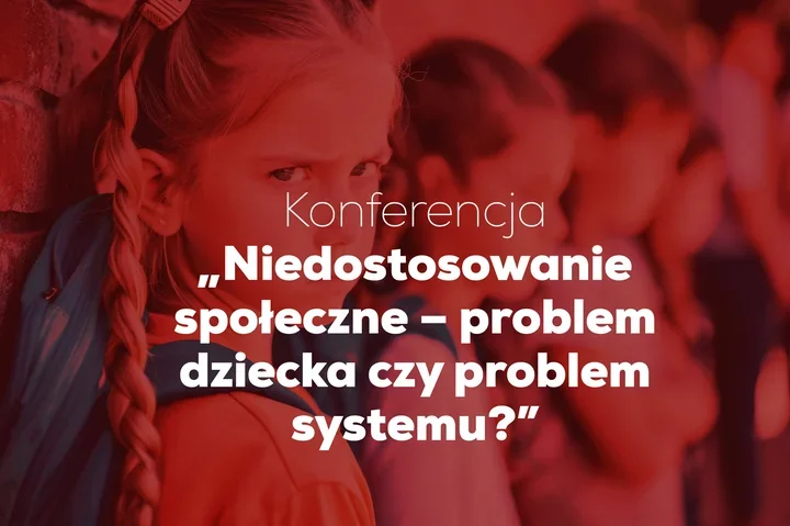 Konferencja o niedostosowaniu społecznym – debata między praktyką a systemem