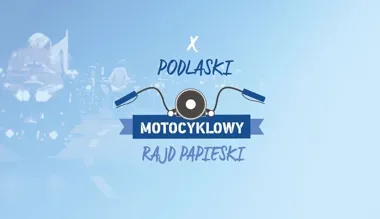 X Podlaski Motocyklowy Rajd Papieski. Motocyklami śladami Jana Pawła II