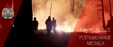Maj w siedleckiej straży pożarnej - 189 interwencji i wielka akcja poza powiatem